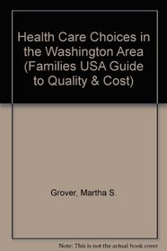 Health Care Choices in the Washington Area (Families USA Guide to Quality & Cost)