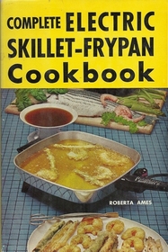 Complete Electric Skillet-Frypan Cookbook