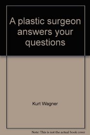 A plastic surgeon answers your questions: A personal consultation in book form (A Reward book)