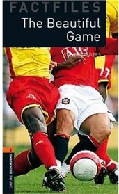 The Beautiful Game (Oxford Bookworms Library Factfiles: Stage 2)