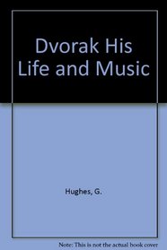 Dvorak His Life and Music