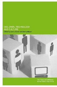 Children, Technology and Culture: The Impacts of Technologies in Children's Everyday Lives (The Future of Childhood Series)