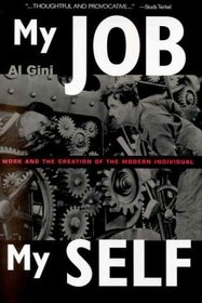 My Job, My Self : Work and Creation of the Modern Individual