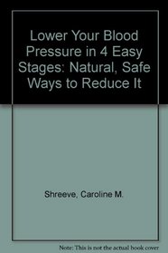 Lower Your Blood Pressure in 4 Easy Stages: Natural, Safe Ways to Reduce It