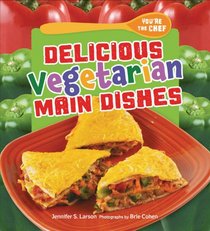 Delicious Vegetarian Main Dishes (You're the Chef)