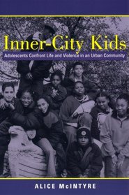 Inner City Kids: Adolescents Confront Life and Violence in an Urban Community (Qualitative Studies in Psychology)