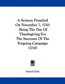 A Sermon Preached On November 7, 1710: Being The Day Of Thanksgiving For The Successes Of The Forgoing Campaign (1710)