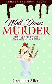 Melt Down Murder (Sundae Afternoon Cozy Mysteries) (Volume 2)