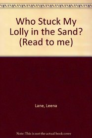 Who Stuck My Lolly in the Sand? (Read to Me)