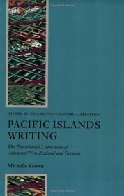 Pacific Islands Writing: The Postcolonial Literatures of Aotearoa/New Zealand and Oceania (Oxford Studies in Postcolonial Literatures)