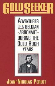 Gold Seeker : Adventures of a Belgian Argonaut during the Gold Rush Years (Yale Western Americana Series)