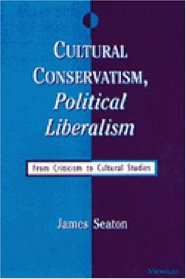Cultural Conservatism, Political Liberalism : From Criticism to Cultural Studies