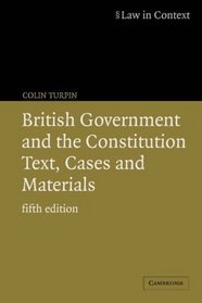 British Government and the Constitution : Text, Cases and Materials (Law in Context)