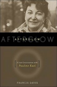 Afterglow: The Last Conversation with Pauline Kael