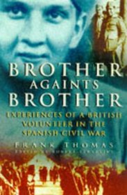 Brother Against Brother: Experiences of a British Volunteer in the Spanish Civil War