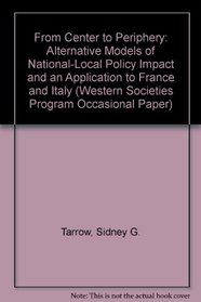 From Center to Periphery: Alternative Models of National-Local Policy Impact, & an Application to France & Italy (Western Societies Program Occasional Paper)