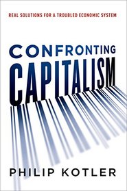 Confronting Capitalism: Real Solutions for a Troubled Economic System