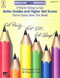If You're Trying To Get Better Grades & Higher Test Scores In Math You've Got To Have This Books!: Grades 4-6 (Kids' Stuff)