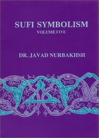 Sufi Symbolism: The Nurbakhsh Encyclopedia of Sufi Terminology, Vol. 5: Veils, and Clothing, Government, Economics and Commerce, Medicine and Healing (Sufi Symbolism)