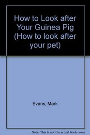 How to Look after Your Guinea Pig (How to look after your pet)