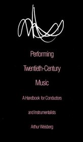 Performing Twentieth-Century Music : A Handbook for Conductors and Instrumentalists