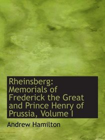 Rheinsberg: Memorials of Frederick the Great and Prince Henry of Prussia, Volume I