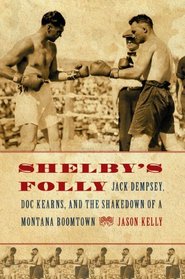 Shelby's Folly: Jack Dempsey, Doc Kearns, and the Shakedown of a Montana Boomtown
