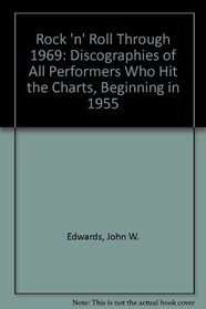 Rock 'N' Roll Through 1969: Discographies of All Performers Who Hit the Charts, Beginning in 1955
