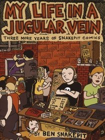 My Life In A Jugular Vein: Three More Years Of Snakepit Comics
