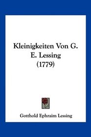 Kleinigkeiten Von G. E. Lessing (1779) (German Edition)