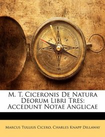 M. T. Ciceronis De Natura Deorum Libri Tres: Accedunt Notae Anglicae (Latin Edition)