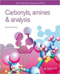 Carbonyls, Amines & Analysis: A2 Chemistry (As/a-Level Photocopiable Teacher Resource Packs)