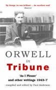 Orwell in Tribune: As I Please and Other Writings 1943-7