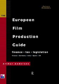 The European Film Production Guide: Finance - Tax - Legislation France - Germany - Italy - Spain - UK (Blueprint)