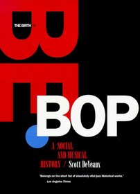 The Birth of Bebop: A Social and Musical History (Roth Family Foundation Music in America Book)