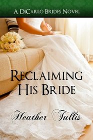 Reclaiming His Bride (A DiCarlo Brides novel, book 3) (Volume 3)