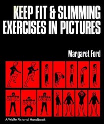 Keep Fit and Slimming Exercises in Pictures (A Wolfe pictorial handbook)