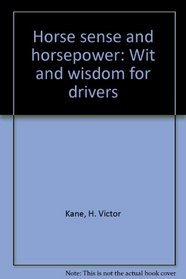 Horse sense and horsepower: Wit and wisdom for drivers