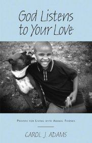 God Listens to Your Love: Prayers for Living With Animal Friends (God Listens)