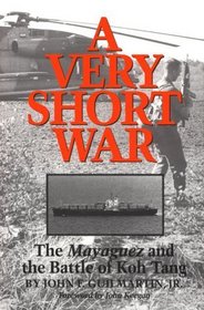 A Very Short War: The Mayaguez and the Battle of Koh Tang (Texas a  M University Military History Series)