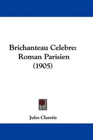 Brichanteau Celebre: Roman Parisien (1905) (French Edition)