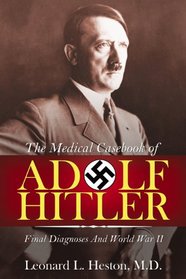 The Medical Casebook of Adolf Hitler: Final Diagnoses and World War II