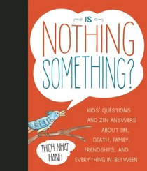 Is Nothing Something?: Kids' Questions and Zen Answers About Life, Death, Family, Friendship, and Everything In-between