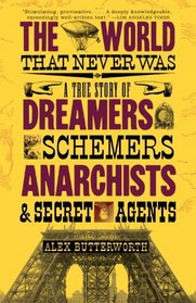 The World That Never Was: A True Story of Dreamers, Schemers, Anarchists, and Secret Agents (Vintage)