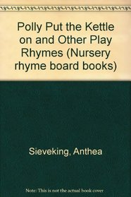 Polly Put the Kettle on and Other Play Rhymes (Nursery rhyme board books)