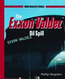 The Exxon Valdez Oil Spill (When Disaster Strikes! (New York, N.Y.).)