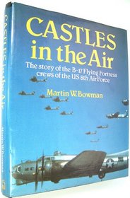 Castles in the air: The story of the B-17 Flying Fortress crews of the US 8th Air Force