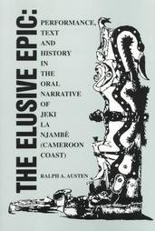 The Elusive Epic: Text and History in the Oral Narrative of Jeki LA Njambe (Cameroon Coast)