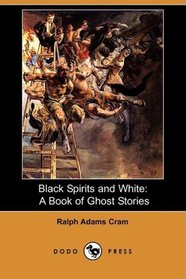 Black Spirits and White: A Book of Ghost Stories (Dodo Press)