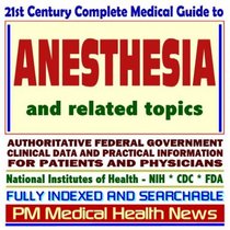 21st Century Complete Medical Guide to Anesthesia, Authoritative CDC, NIH, and FDA Documents, Clinical References, and Practical Information for Patients and Physicians (CD-ROM)